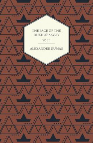 Книга The Works of Alexander Dumas in Thirty Volumes - Vol I - The Page of the Duke of Savoy - Illustrated with Drawings on Wood by Eminent French and Ameri Alexandre Dumas