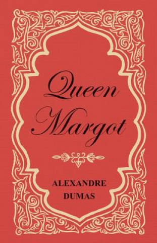 Książka Queen Margot; or, Marguerite De Valois - With Nine Illustrations Alexandre Dumas