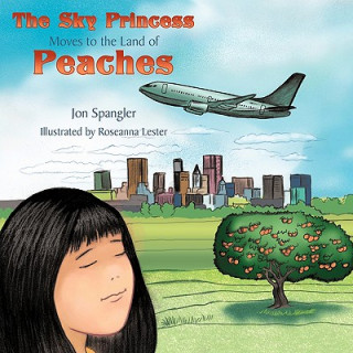 Knjiga Sky Princess Moves to the Land of Peaches Jon Spangler