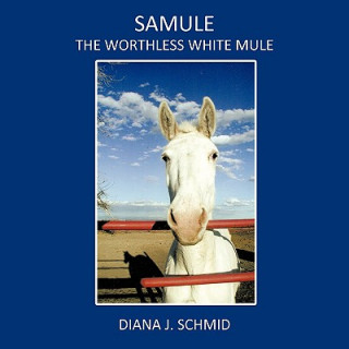Carte SaMule the Worthless White Mule Diana J. Schmid