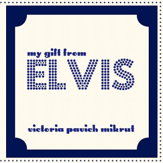 Könyv My Gift From Elvis Victoria Pavich Mikrut