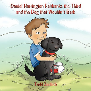 Könyv Daniel Harrington Fairbanks the Third and the Dog That Wouldn't Bark Todd Zoellick