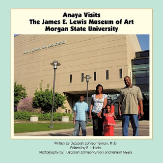 Kniha Anaya Visits the James E. Lewis Museum of Art at Morgan State University Ph. D. Deborah Johnson-Simon