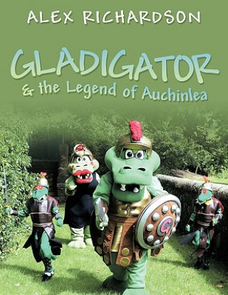 Kniha Gladigator & the Legend of Auchinlea Alex Richardson