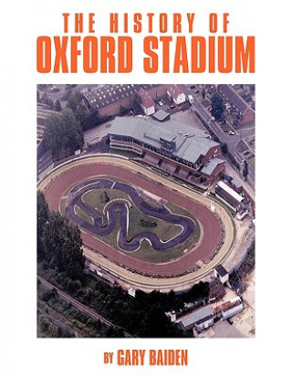Carte History of Oxford Stadium Gary Baiden