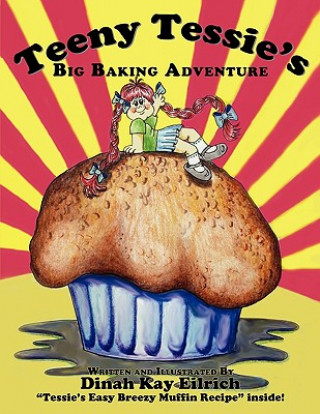 Knjiga Teeny Tessie's Big Baking Adventure Dinah Kay Eilrich