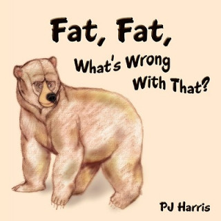 Книга Fat, Fat, What's Wrong With That? Pj Harris
