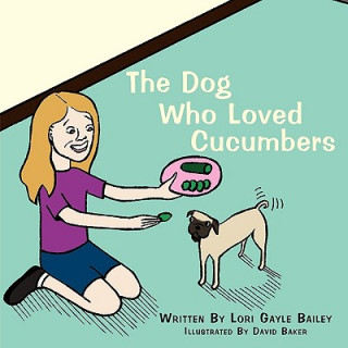 Kniha Dog Who Loved Cucumbers Lori Gayle Bailey