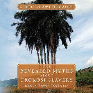 Книга Revealed Myths About Trokosi Slavery Stephen Awudi Gadri