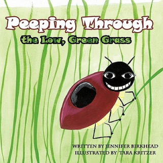 Книга Peeping Through the Low, Green Grass Jennifer Birkhead