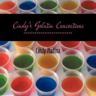 Könyv Cindy's Gelatin Concoctions Cindy Matina