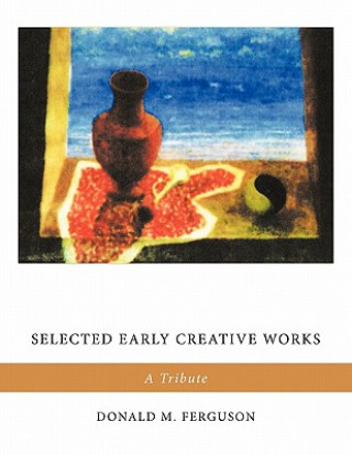 Książka Selected Early Creative Works Donald M. Ferguson