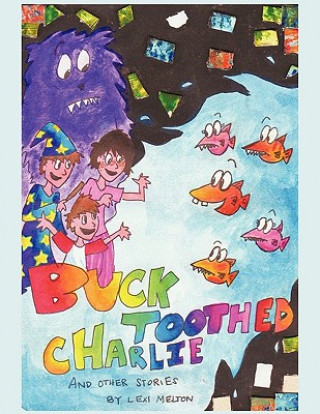 Könyv Buck Toothed Charlie and Other Stories Lexi Melton