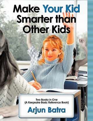 Könyv Make Your Kid Smarter Than Other Kids Arjun Batra