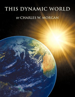 Kniha This Dynamic World Charles W. Morgan