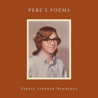 Könyv Pebe's Poems Ernest Stephen Newberry