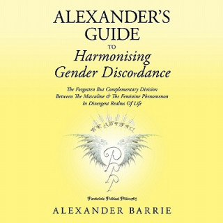 Könyv Alexander's Guide to Harmonising Gender Discordance Alexander Barrie