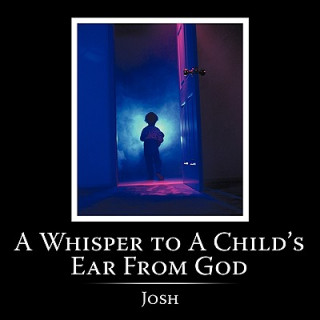 Könyv Whisper to A Child's Ear From God Josh