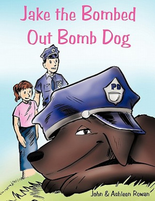 Knjiga Jake the Bombed Out Bomb Dog John &. Ashleen Rowan