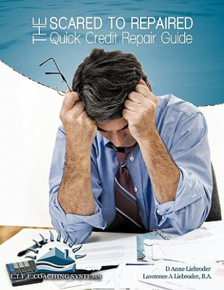 Kniha Scared to Repaired Quick Credit Repair Guide D. Anne Liebroder