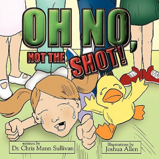 Book Oh No, Not The Shot! Chris Mann Sullivan