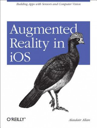 Книга Augmented Reality in IOS: Building Apps with Sensors and Computer Vision Alasdair Allan