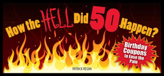 Carte How the Hell Did 50 Happen?: Birthday Coupons to Ease the Pain Patrick Regan