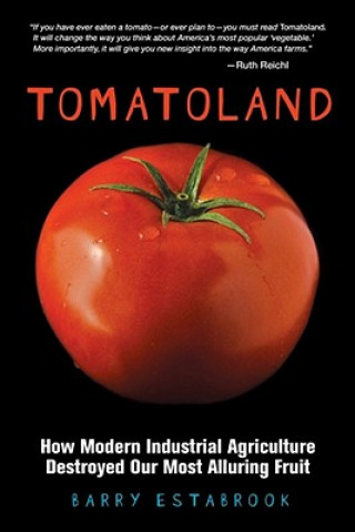 Carte Tomatoland: How Modern Industrial Agriculture Destroyed Our Most Alluring Fruit Barry Estabrook