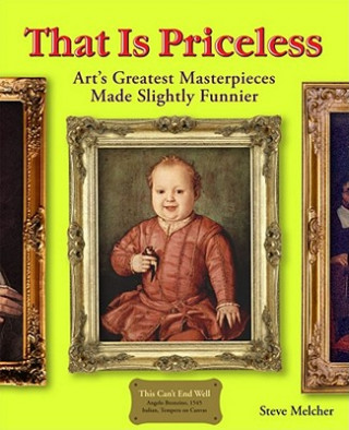 Книга That Is Priceless: Art's Greatest Masterpieces... Made Slightly Funnier Steve Melcher