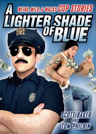 Knjiga A Lighter Shade of Blue: Weird, Wild, and Wacky Cop Stories Tom Philbin