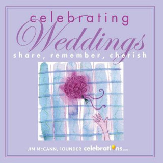 Knjiga Celebrating Weddings: Share, Remember, Cherish Jim McCann