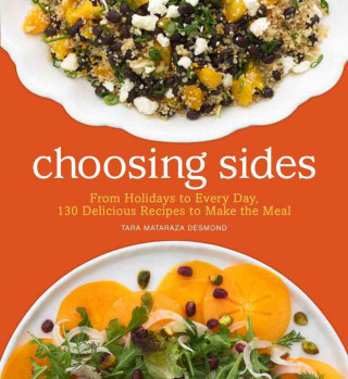 Buch Choosing Sides: From Holidays to Every Day, 130 Delicious Recipes to Make the Meal Tara Mataraza Desmond