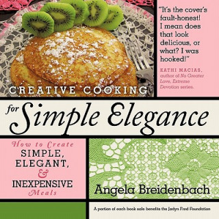 Kniha Creative Cooking for Simple Elegance Angela Breidenbach