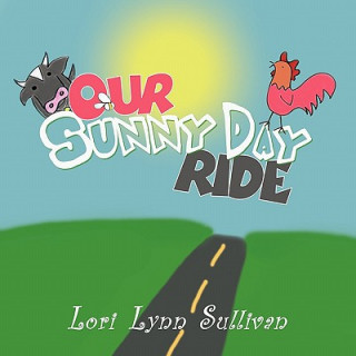 Könyv Our Sunny Day Ride Lori Lynn Sullivan