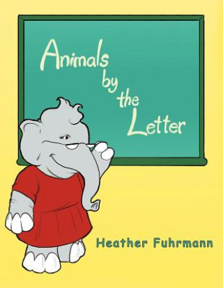 Könyv Animals by the Letter Heather Fuhrmann