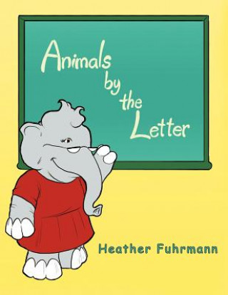 Kniha Animals by the Letter Heather Fuhrmann