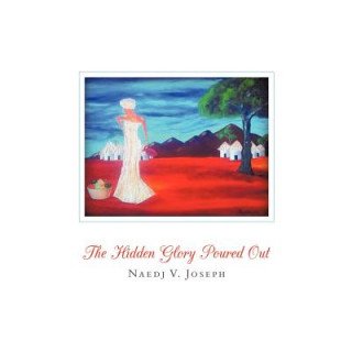 Книга Hidden Glory Poured Out Naedj V. Joseph