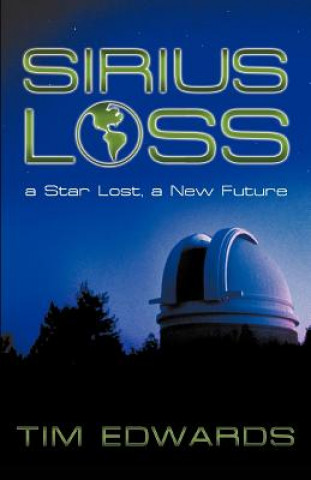 Kniha Sirius Loss: A Star Lost, a New Future Tim Edwards