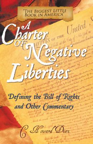 Könyv A Charter of Negative Liberties: Defining the Bill of Rights and Other Commentary C. Howard Diaz