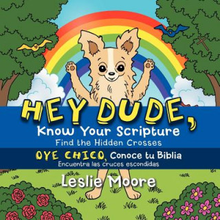 Könyv Hey Dude, Know Your Scripture-Oye Chico, Conoce Tu Biblia. Leslie Moore