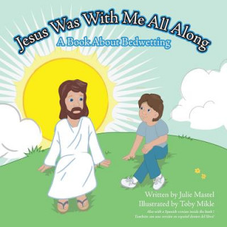Könyv Jesus Was With Me All Along Julie Mastel