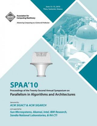 Kniha SPAA 10 Proceedings of the 22nd Annual Symposium on Parallelisms in Algorithns and Architectures Spaa Conference Committee