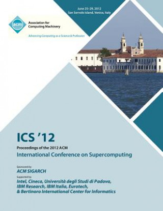 Kniha ICS 12 Proceedings of the 2012 ACM International Conference on Supercomputing Ics 12 Proceedings Committee