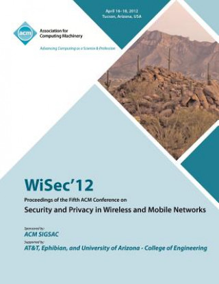 Book WiSec 12 Proceedings of the Fifth ACM Conference on Security and Privacy in Wireless and Mobile Networks Wisec 12 Conference Committee