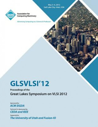 Kniha GLSVLSI 12 Proceedings of the Great Lake Symposium on VLSI 2012 Glsvlsi 12 Conference Committee