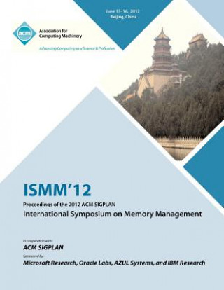 Kniha ISMM 12 Proceedings of the 2012 ACM SIGPLAN International Symposium on Memory Management Ismm 12 Proceedings Committee