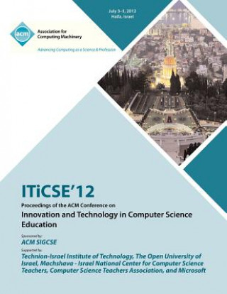 Kniha ITiCSE 12 Proceedings of the ACM Conference on Innovation and Technology in Computer Science Education Iticse 12 Proceedings Committee