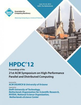 Kniha Hpdc 12 Proceedings of the 21st ACM Symposium on High-Performance Parallel and Distributed Computing Hpdc 12 Proceedings Committee