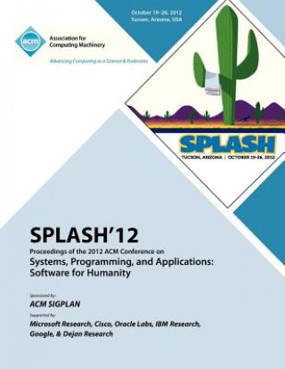 Книга SPLASH 12 Proceedings of the 2012 ACM Conference on Systems, Programming and Applications Splash 12 Proceedings Committee