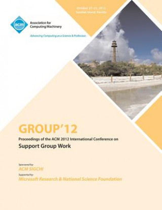 Könyv Group 12 Proceedings of the ACM 2012 International Conference on Support Group Work Group 12 Conference Committee